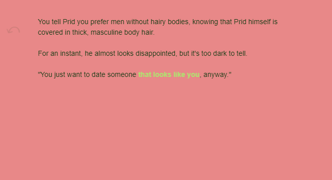 Text on a pink background. 'You tell Prid you prefer men without hairy bodies, knowing that Prid himself is covered in thick, masculine body hair. For an instant, he almost looks disappointed, but it's too dark to tell. You just want to date someone that looks like you, anyway.'